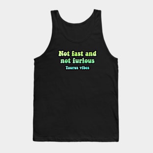 Not fast and not furious Taurus funny quotes zodiac astrology signs horoscope 70s aesthetic Tank Top